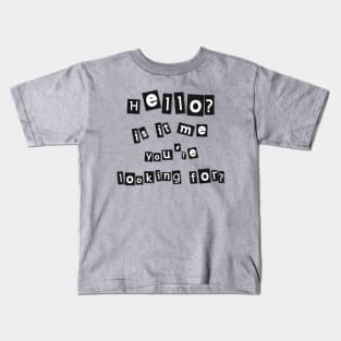 Hello? Is it me you're looking for? Kids T-Shirt